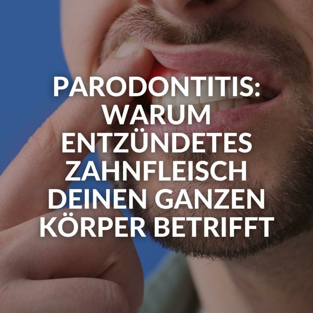 Parodontitis: Warum entzündetes Zahnfleisch deinen ganzen Körper betrifft